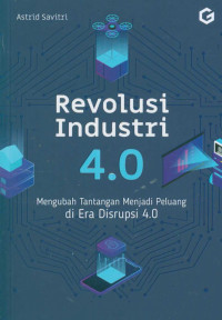 Revolusi industri 4.0 : mengubah tantangan menjadi peluang di era disrupsi 4.0