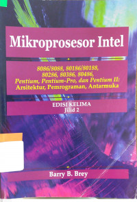 Mikroprosesor Intel : 8086/8088, 80186/80188, 80286, 80386, 80486, Pentium, Pentium Pro, dan Pentium II : Arsitektur, Pemrograman, Antarmuka - Jilid 2