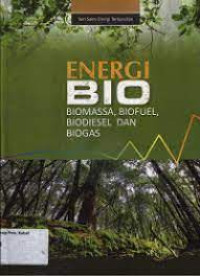 Energi bio : biomassa, biofuel, biodiesel dan biogas