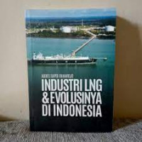 INDUSTRI LNG & EVOLUSINYA DI INDONESIA