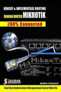 Konsep & Implementasi Routing Dengan Router Mikrotik : 200% Connected