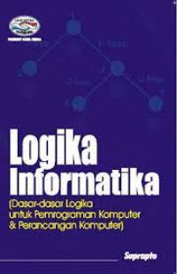 Logika informatika: dasar-dasar logika untuk pemrograman komputer & perancangan komputer