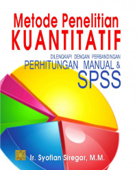 Metode Penelitian Kuantitatif : Dilengkapi dengan Perbandingan Perhitungan Manual & SPSS