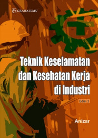 Teknik Keselamatan  Dan Kesehatan Kerja Di Industri : Edisi 2