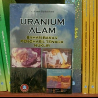 Uranium Alam : Bahan Bakar Penghasil Tenaga Nuklir