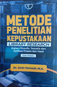 Metode Penelitian Keperpustakaan (Library Research) : Kajian Filosofis, Teoretis Dan Aplikasi Proses Dan Hasil.