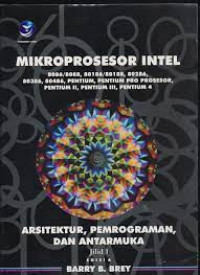 Mikroprosesor Intel: Arsitektur, Pemrograman, dan Antarmuka  8086/8088, 80186/80188,80286, 80386,80486, Pentium, Prosesor Pentium Pro, Pentium II, Pentium III, dan Pentium 4 - Edisi 6 Jilid 1