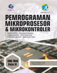 Pemrograman, Mikroprosesor, dan Mikrokontroler: SMK/MAK Kelas XI. Bidang Keahlian Teknologi dan Rekayasa. Program Keahlian Teknik Elektronika. Kompetensi Keahlian Teknik Audio Video.