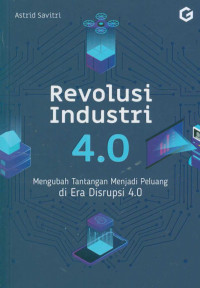 Revolusi industri 4.0 : mengubah tantangan menjadi peluang di era disrupsi 4.0
