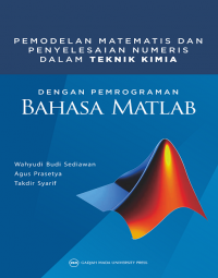 Pemodelan Matematis dan Penyelesaian Numeris dalam Teknik Kimia dengan Pemrograman Bahasa Matlab