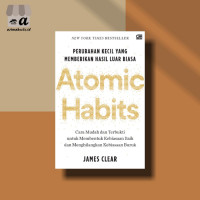 Atomic Habits : Perubahan Kecil Yang Memberikan Hasil Luar Biasa