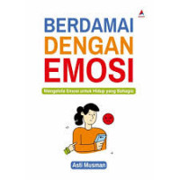 BERDAMAI DENGAN EMOSI Mengelola emosi untuk hidup yang bahagia