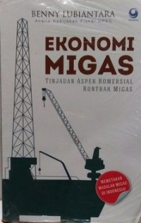 Image of Ekonomi Migas : Tinjauan Aspek Komersial Kontrak Migas
