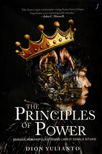 The Principles Of Power : Rahasia Memanipulasi Orang Lain Di Segala Situasi