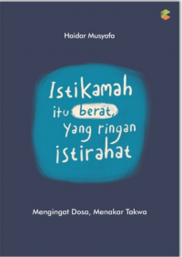 Istikamah itu berat yang ringan istirahat: Mengingat Dosa, Menakar Takwa